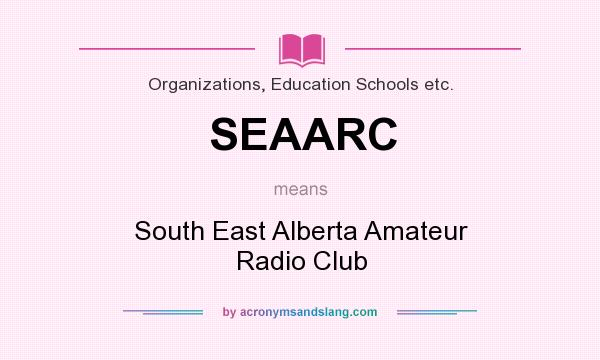What does SEAARC mean? It stands for South East Alberta Amateur Radio Club