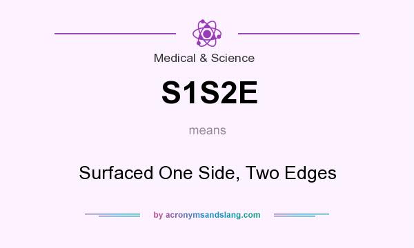 What does S1S2E mean? It stands for Surfaced One Side, Two Edges