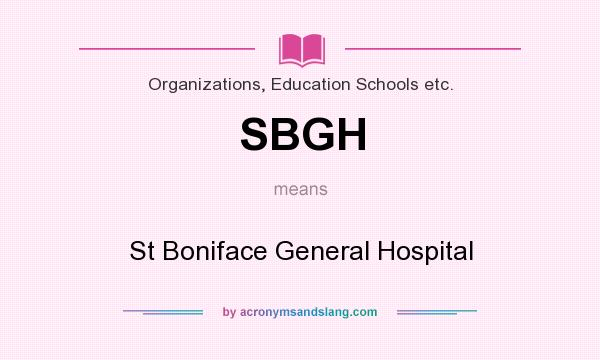 What does SBGH mean? It stands for St Boniface General Hospital
