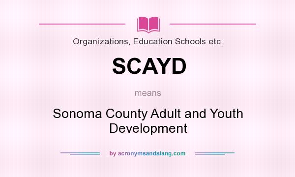 What does SCAYD mean? It stands for Sonoma County Adult and Youth Development
