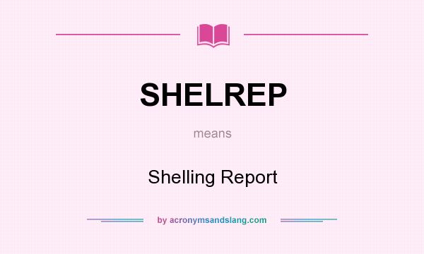 What does SHELREP mean? It stands for Shelling Report