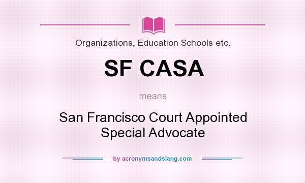 What does SF CASA mean? It stands for San Francisco Court Appointed Special Advocate