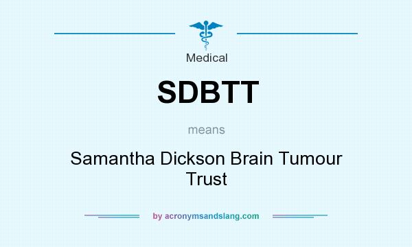 What does SDBTT mean? It stands for Samantha Dickson Brain Tumour Trust