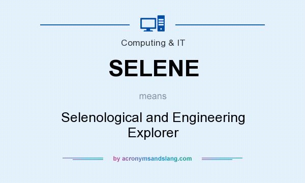 What does SELENE mean? It stands for Selenological and Engineering Explorer