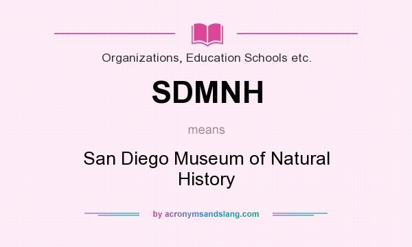What does SDMNH mean? It stands for San Diego Museum of Natural History
