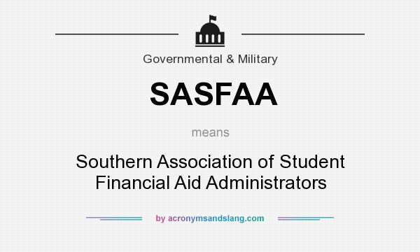 What does SASFAA mean? It stands for Southern Association of Student Financial Aid Administrators