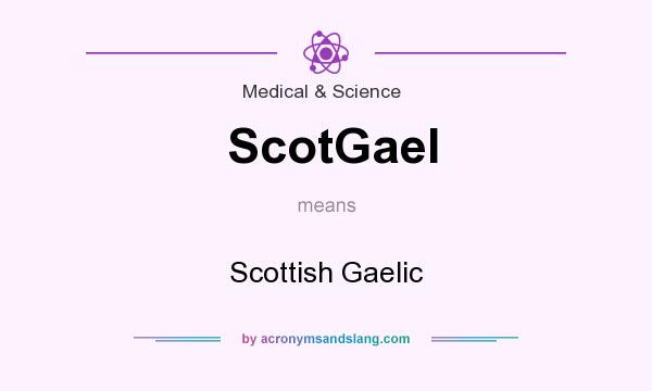 What does ScotGael mean? It stands for Scottish Gaelic