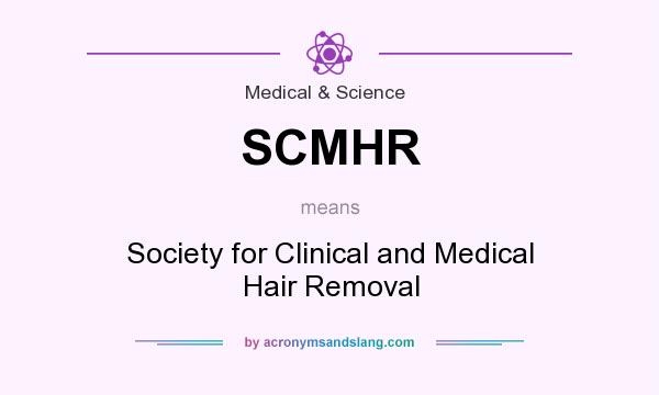 What does SCMHR mean? It stands for Society for Clinical and Medical Hair Removal