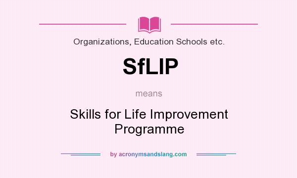 What does SfLIP mean? It stands for Skills for Life Improvement Programme