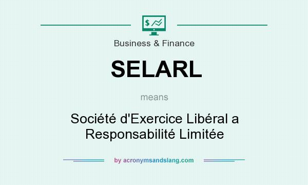 What does SELARL mean? It stands for Société d`Exercice Libéral a Responsabilité Limitée