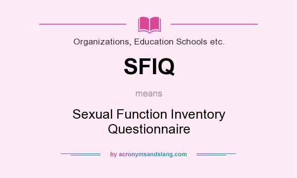 What does SFIQ mean? It stands for Sexual Function Inventory Questionnaire