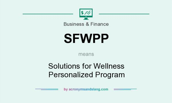 What does SFWPP mean? It stands for Solutions for Wellness Personalized Program