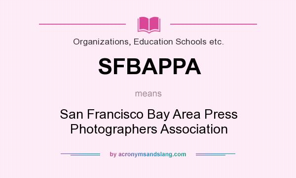 What does SFBAPPA mean? It stands for San Francisco Bay Area Press Photographers Association