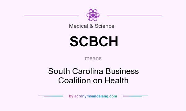 What does SCBCH mean? It stands for South Carolina Business Coalition on Health