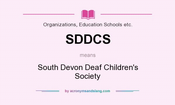 What does SDDCS mean? It stands for South Devon Deaf Children`s Society