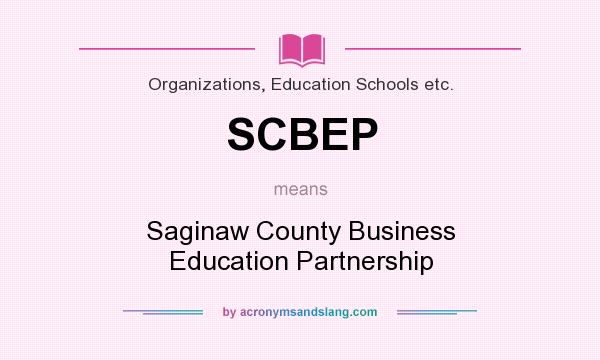 What does SCBEP mean? It stands for Saginaw County Business Education Partnership