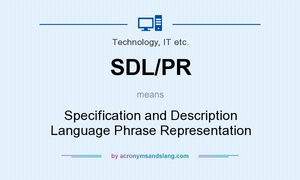 What does SDL/PR mean? It stands for Specification and Description Language Phrase Representation