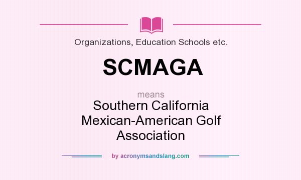 What does SCMAGA mean? It stands for Southern California Mexican-American Golf Association