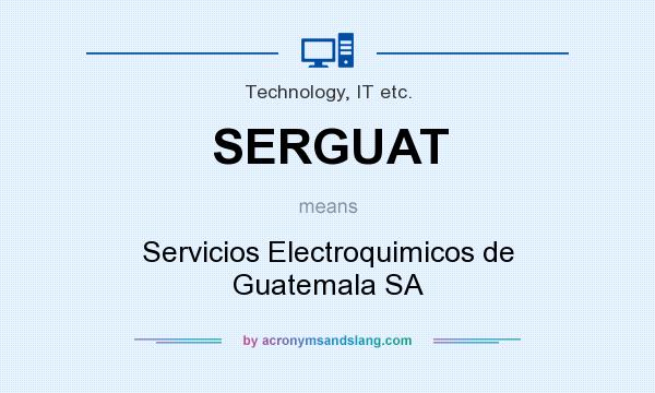 What does SERGUAT mean? It stands for Servicios Electroquimicos de Guatemala SA