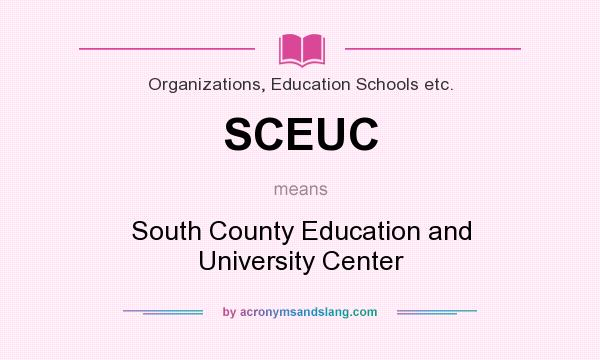 What does SCEUC mean? It stands for South County Education and University Center
