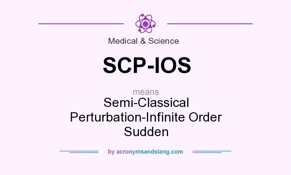 What does SCP-IOS mean? It stands for Semi-Classical Perturbation-Infinite Order Sudden