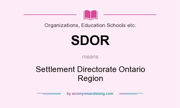 What does SDOR mean? It stands for Settlement Directorate Ontario Region