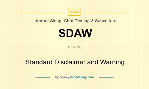 What does SDAW mean? It stands for Standard Disclaimer and Warning