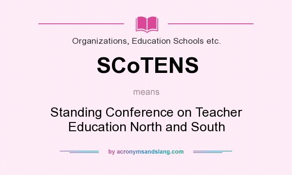 What does SCoTENS mean? It stands for Standing Conference on Teacher Education North and South