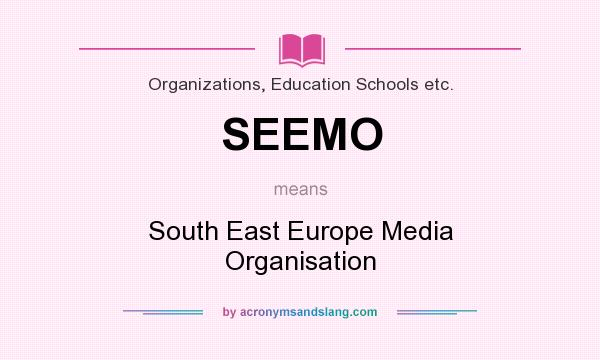 What does SEEMO mean? It stands for South East Europe Media Organisation