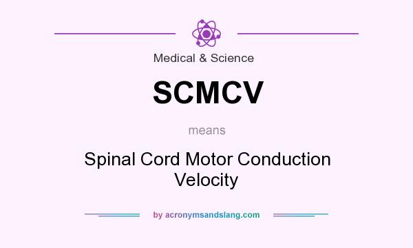 What does SCMCV mean? It stands for Spinal Cord Motor Conduction Velocity