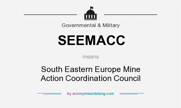 What does SEEMACC mean? It stands for South Eastern Europe Mine Action Coordination Council