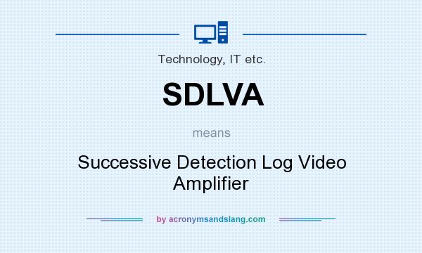 What does SDLVA mean? It stands for Successive Detection Log Video Amplifier