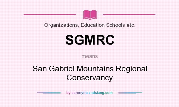 What does SGMRC mean? It stands for San Gabriel Mountains Regional Conservancy