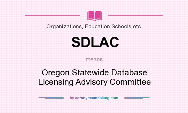 What does SDLAC mean? It stands for Oregon Statewide Database Licensing Advisory Committee