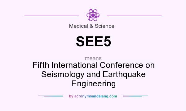 What does SEE5 mean? It stands for Fifth International Conference on Seismology and Earthquake Engineering