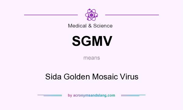 What does SGMV mean? It stands for Sida Golden Mosaic Virus