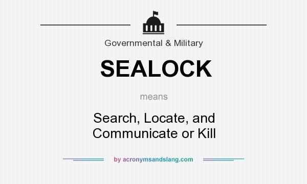 What does SEALOCK mean? It stands for Search, Locate, and Communicate or Kill