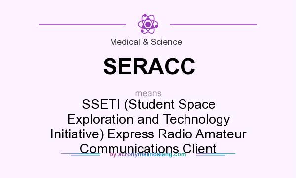 What does SERACC mean? It stands for SSETI (Student Space Exploration and Technology Initiative) Express Radio Amateur Communications Client