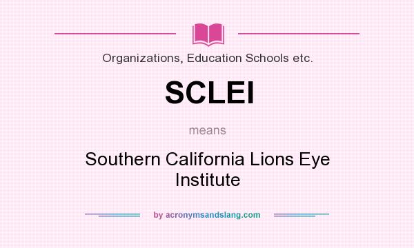 What does SCLEI mean? It stands for Southern California Lions Eye Institute