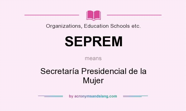 What does SEPREM mean? It stands for Secretaría Presidencial de la Mujer