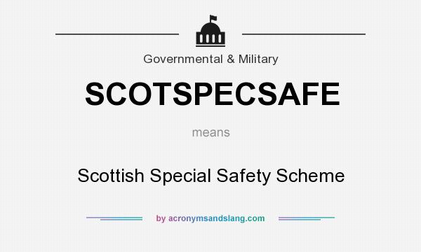 What does SCOTSPECSAFE mean? It stands for Scottish Special Safety Scheme