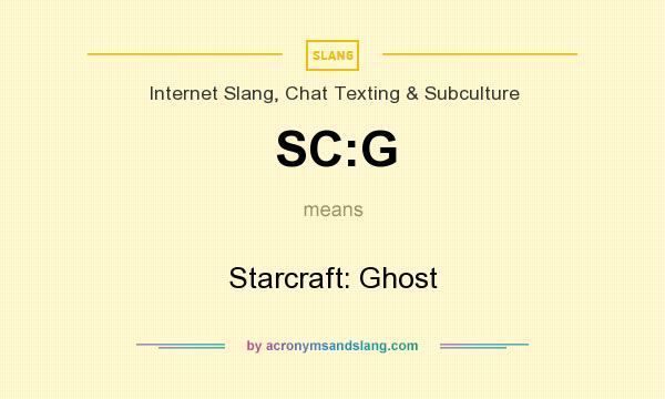 What does SC:G mean? It stands for Starcraft: Ghost