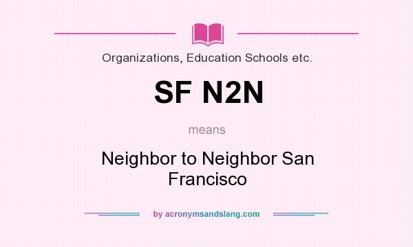 What does SF N2N mean? It stands for Neighbor to Neighbor San Francisco