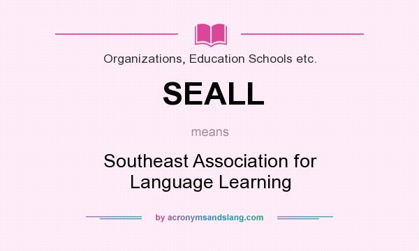 What does SEALL mean? It stands for Southeast Association for Language Learning