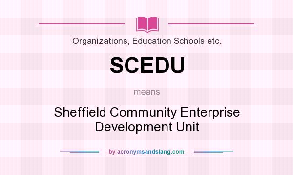 What does SCEDU mean? It stands for Sheffield Community Enterprise Development Unit