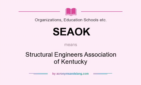 What does SEAOK mean? It stands for Structural Engineers Association of Kentucky