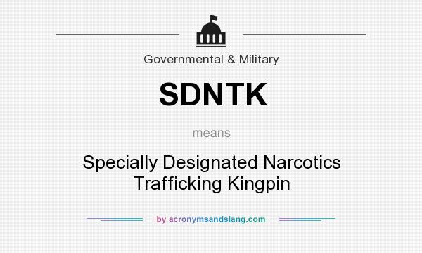 What does SDNTK mean? It stands for Specially Designated Narcotics Trafficking Kingpin