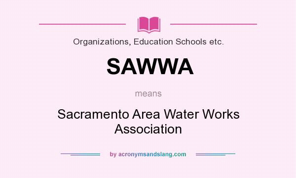 What does SAWWA mean? It stands for Sacramento Area Water Works Association