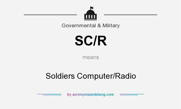 What does SC/R mean? It stands for Soldiers Computer/Radio