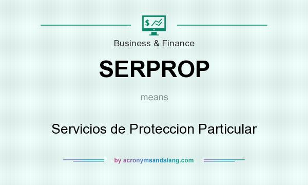 What does SERPROP mean? It stands for Servicios de Proteccion Particular
